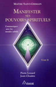 Manifester ses pouvoirs spirituels. Tome 2, avec 1 CD audio - Lessard Pierre ; Clouatre Josée