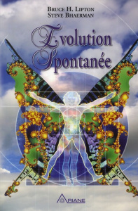 Evolution spontanée. Comment cocréer un avenir positif - Lipton Bruce-H ; Bhaerman Steve