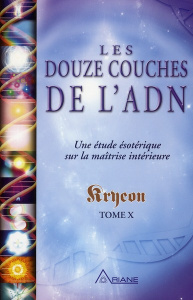 Les douze couches de l'ADN Kryeon t X / Kryeon Tome X, une analyse ésotérique de la maîtrise intérie - Carroll Lee