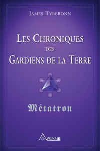 Les chroniques des gardiens de la Terre. Métatron - Tyberonn James
