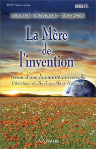 La Mère de l'Invention / L'héritage de Barbara Marx Hubbard et l'avenir qui VOUS attend - Walsch Neale Donald