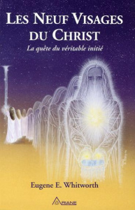 Les neuf visages du Christ. Un récit des neuf grandes initiations mystiques de Joseph-bar-Joseph à l - Whitworth Eugene-E ; Hudon Jean