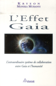 L'effet Gaia. L'extraordinaire système de collaboration entre Gaia et l'humanité - Muranyi Monika ; Carroll Lee ; Royer Louis