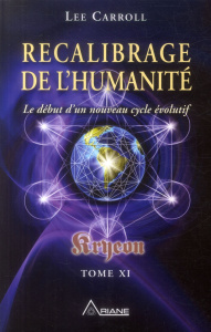 Kryeon. Tome 11, Recalibrage de l'humanité : le début d'un nouveau cycle évolutif - Carroll Lee ; Saint-Germain Michel