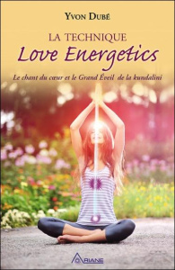 La technique Love energetics - Dubé Yvon