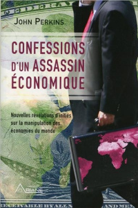 Confessions d'un assassin économique. Nouvelles révélations d'initiés sur la manipulation des économ - Perkins John