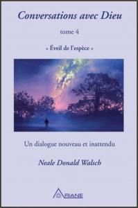 Conversations avec Dieu. Tome 4, Eveil de l'espèce - Walsch Neale Donald ; Hudon Jean