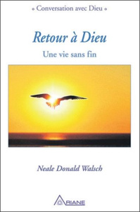 Retour à Dieu. Une vie sans fin - Walsch Neale Donald ; Saint-Germain Michel