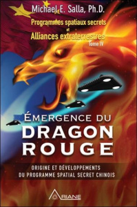 Programmes spatiaux secrets et alliances extraterrestres. Tome 4, Emergence du Dragon rouge - Salla Michael E. ; Thériault Marie-José