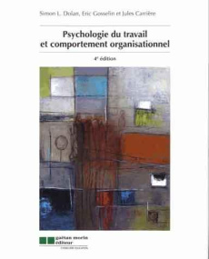 Psychologie du travail et comportement organisationnel - Dolan Simon, Gosselin Eric, Carrière Jules