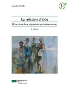 La relation d'aide / Eléménts de base et guid de perfectionnement - Hétu Jean Luc