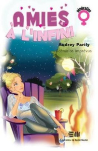 Amies à l'infini Tome 3 : Scénarios imprévus - Parily Audrey