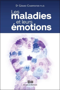 Les maladies et leurs émotions. Comprendre nos réactions psychosomatiques - Charpentier Gérard