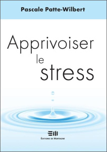Apprivoiser le stress - Patte-wilbert Pascal