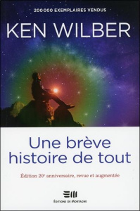 Une brève histoire de tout. Edition revue et augmentée - Wilber Ken ; Dionne Marie-Andrée ; Schwartz Tony ;