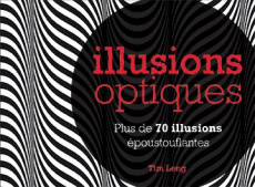 Illusions optiques. Plus de 70 illusions époustouflantes - Leng Tim ; Chevrette Eric