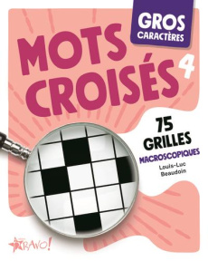 Mots croisés, Gros caractères, 4. 75 grilles macroscopiques [EDITION EN GROS CARACTERES - Beaudoin Louis-Luc