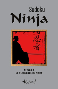 Sudoku Ninja. Niveau 2, La vengeance du ninja - Beaudoin Louis-Luc