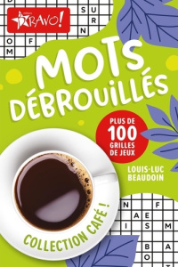 Café mots débrouillés. Plus de 100 grilles de jeux - Beaudoin Louis-Luc