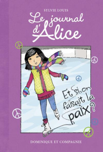 Le journal d'Alice Tome 8 : Et si on faisait la paix ? - Louis Sylvie ; Battuz Christine