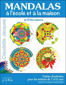 Mandalas à l'école et à la maison, au fil des saisons. Cahier d'activités pour les enfants de 7 à 12 - Jacques Claudette