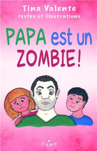 Papa est un zombie ! - Valente Tina,Blouin Daniel