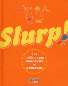 Slurp ! Les meilleurs jus, smoothies et boosters - COLLECTIF
