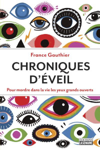 Chroniques d'éveil. Pour mordre dans la vie les yeux grands ouverts - Gauthier France