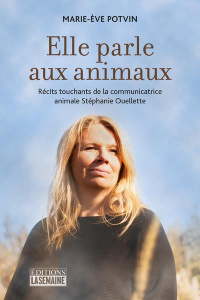 Elle parle aux animaux - Potvin Marie-Eve ; Ferland Emilie