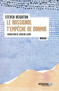 Le rossignol t'empêche de dormir - Heighton Steven ; Lavoie Caroline