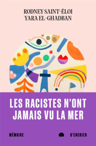 Les racistes n'ont jamais vu la mer - Saint-Eloi Rodney ; El-Ghadban Yara