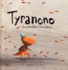Tyranono. Une préhistoire d'intimidation - Chouinard Gilles