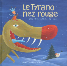 Le Tyrano nez rouge. Une préhistoire de Noël - Chouinard Gilles