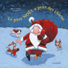 Le Père Noël a peur des chiens - Poulin Andrée ; Morin Jean