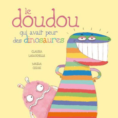 Le doudou qui avait peur des dinosaures - Larochelle Claudia ; Chiodi Maira