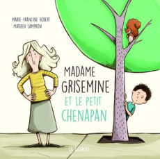 Madame Grisemine et le petit chenapan - Hébert Marie-Francine ; Lampron Mathieu