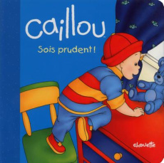 Caillou sois prudent ! - Johanson Sarah-Margaret ; Brignaud Pierre