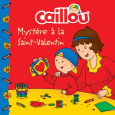 Caillou : Mystère à la Saint-Valentin - Paradis Anne ; Sévigny Eric