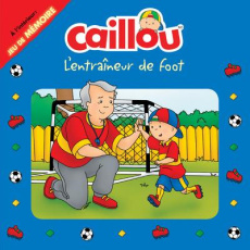 Caillou : L'entraîneur de foot - Paradis Anne ; Allard Mario ; Boulanger Claudine