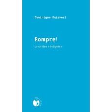 Rompre / Le cri des indignés - Boisvert Dominique