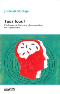 Tous fous ? / L'influence de l'industrie pharmaceutique sur la psychiatrie - St-Onge Jean-Claude