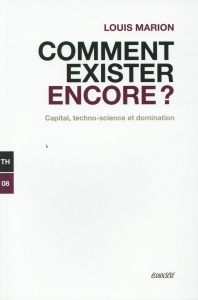 Comment exister encore ? Capital, techno-science et domination - Marion Louis