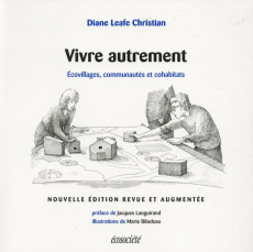 Vivre autrement. Ecovillages, communautés et cohabitats, Edition revue et augmentée - Leafe Christian Diana ; Fortier Sylvie ; Languiran