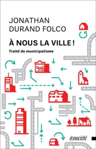A nous la ville ! Traité de municipalisme - Durand Folco Jonathan