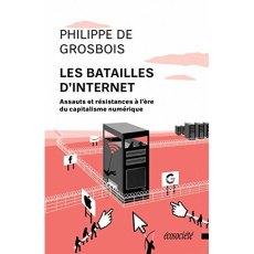 Les batailles d'internet. Assauts et résistances à l'ère du capitalisme numérique - Grosbois Philippe de