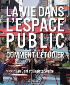 La vie dans l'espace public. Comment l'étudier - Svarre Birgitte ; Gehl Jan ; Engle Jayne ; Hidalgo