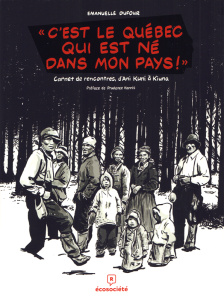 C'est le Québec qui est né dans mon pays !. Carnet de rencontre d'Ani Kuni à Kiuna - Dufour Emanuelle ; Hannis Prudence