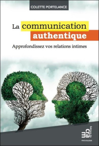 La communication authentique / Approfondissez vos relations intimes - Portelance Colette