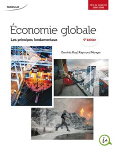 Economie globale. Les principes fondamentaux, 4e édition - Roy Dominic - Munger Raymond