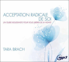 Acceptation radicale de soi. Un guide bouddhiste pour vous liberer de la honte, 1 CD audio MP3 - Brach Tara - Boyer Caroline